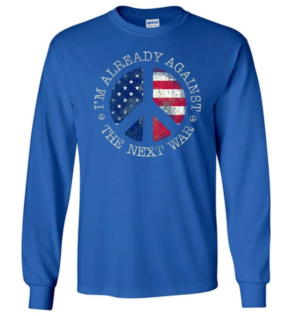 I'm Already Against The Next War Long Sleeve T-Shirts