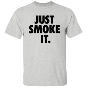 Just Smoke It T-Shirt